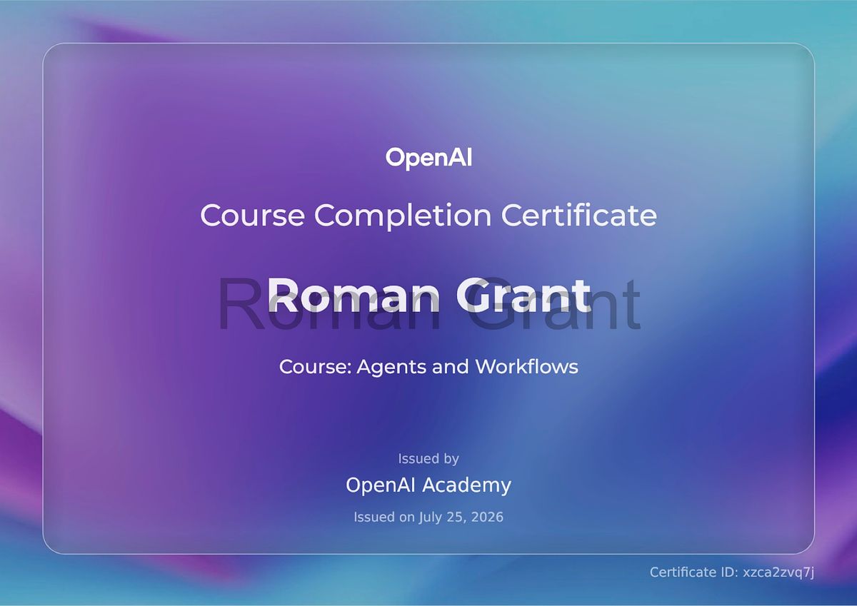 OpenAI Academy Course Completion Certificate awarded to Roman Grant Thompson for successfully completing the Agents and Workflows course, issued July 25, 2026.