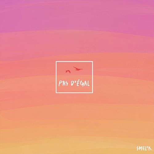 Smel'K - Pas d'&eacute;gal