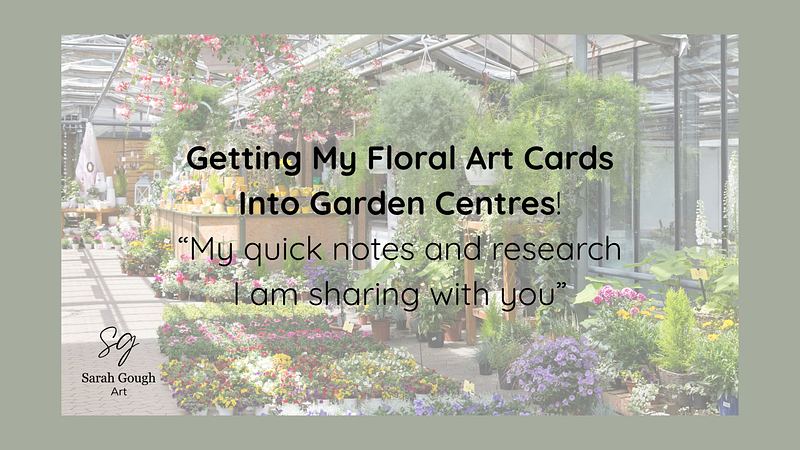 Getting My Floral Art Cards Into Garden Centres!